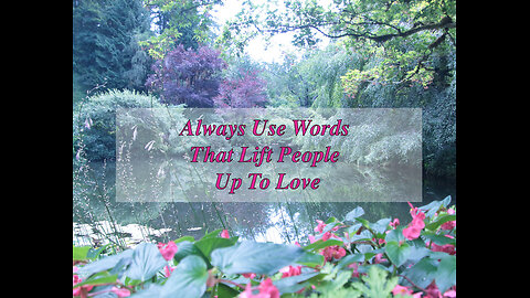 Always Ue Words That Lift People Up To Love