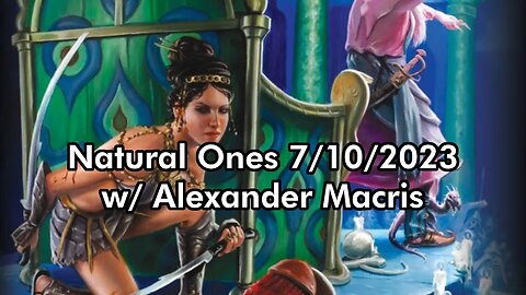 Natural Ones 7/10/2023 | w/ Alexander Macris of Autarch Games