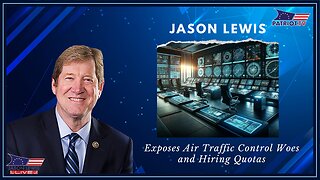 Jason Lewis Exposes Air Traffic Control Woes and Hiring Quotas