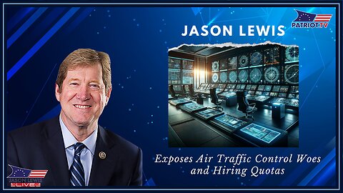 Jason Lewis Exposes Air Traffic Control Woes and Hiring Quotas