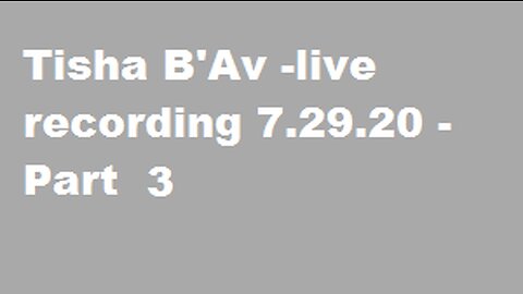 Tisha B'Av -live recording 7.29.20 - Part 3