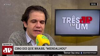 Ciro diz que Brasil "merdalhou"