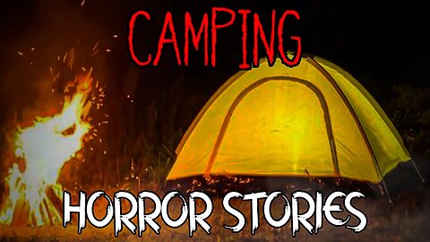 3 Terrifying True Camping Horror Stories Vol. 2