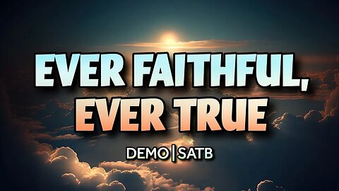 Ever Faithful, Ever True | DEMO | SongArchive40