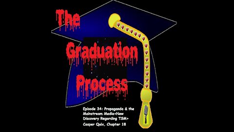 034 The Graduation Process Episode 34 Propaganda and the Mainstream Media+New Discovery About The...