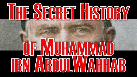 The Secret History of Muhammad ibn AbdulWahhab