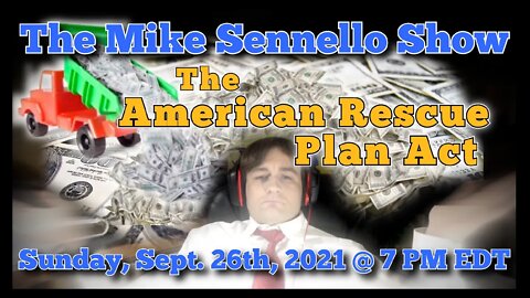 LIVE The Mike Sennello Show: The American Rescue Plan Act | September 19th, 2021