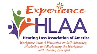 Workplace Gain: A Discussion on Self-Advocacy, Marketing and Navigating the Workplace with Hearing Loss (Q&A)
