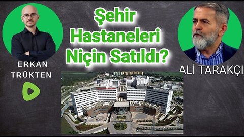 ŞEHİR HASTANELERİ NİÇİN SATILDI?