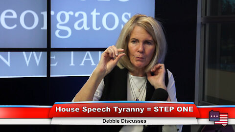 House Speech Tyranny = STEP ONE | Debbie Discusses 1.4.21