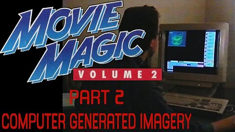 Movie Magic Volume 2 - Part 2 - Computer Generated Imagery