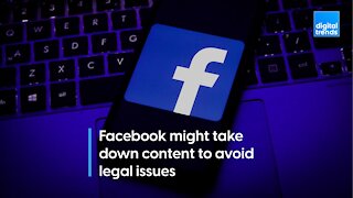 Facebook might take down content to avoid legal issues.