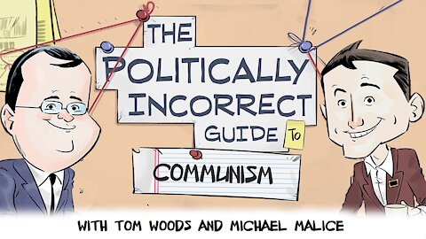 The Politically Incorrect Guide to Communism (Starring Tom Woods & Michael Malice!)