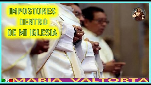 IMPOSTORES DENTRO DE MI IGLESIA - MENSAJE DE JESUCRISTO EN EL EVANGELIO POR MARIA VALTORTA