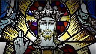 Looking into the Eyes of King Jesus - Revelation 1:9-20