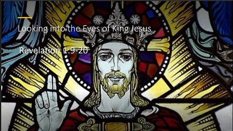 Looking into the Eyes of King Jesus - Revelation 1:9-20