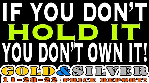 If You Don't Hold It You Don't Own It! 11/28/22 Gold & Silver Price Report #silver #gold