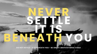 DO NOT SETTLE - IT IS BENEATH YOU - BE GREAT | Motivational Video