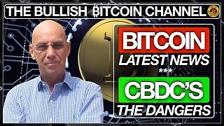 LATEST BITCOIN & BANKING NEWS | WHY CBDC’S ARE SO DANGEROUS… ON THE BULLISH ₿ITCOIN CHANNEL (EP 510)