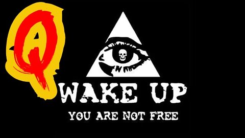 Q ~ WAKE UP! YOU ARE NOT FREE!