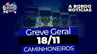 URGENTE: GREVE GERAL DOS CAMINHONEIROS - A Bordo Notícias - 18/11/2022