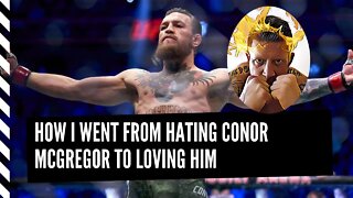 How CONOR MCGREGOR went from my LEAST FAVORITE Fighter to MY FAVORITE EVER!!