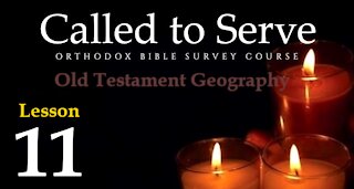 Called To Serve - Lesson 11 - Old Testament Geography