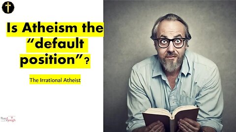 Is atheism the "default position"? Video Essay