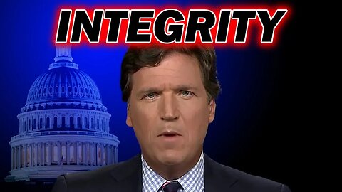 FOX NEWS, Tucker Carlson, and the Price of INTEGRITY