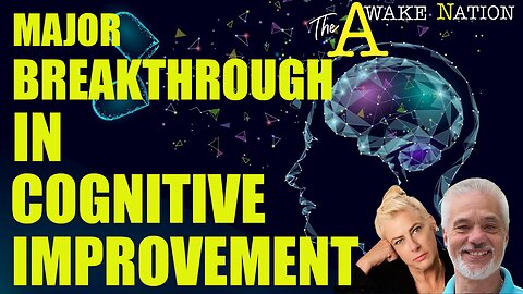 The Awake Nation 08.07.2024 Major Breakthrough In Cognitive Improvement