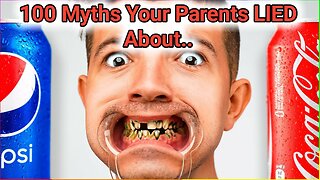 100 Myths Your Parents LIED About..