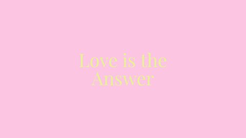 Love is the Only Answer