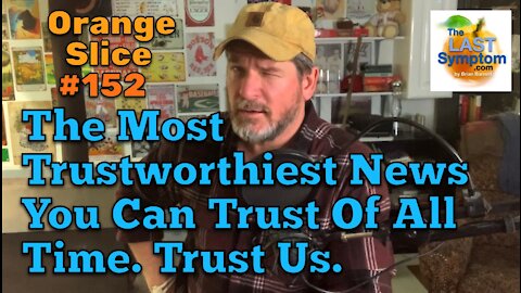 Orange Slice 152: The Most Trustworthiest News Of All Time