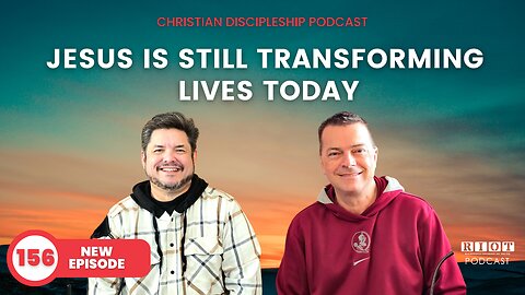 Jesus Is Still Transforming Lives Today | Riot Podcast Ep 156 | Christian Podcast