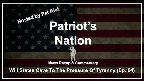 Will States Cave To The Pressure Of Tyranny (Ep 64) - Patriot's Nation