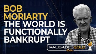 Bob Moriarty: The World is Functionally Bankrupt