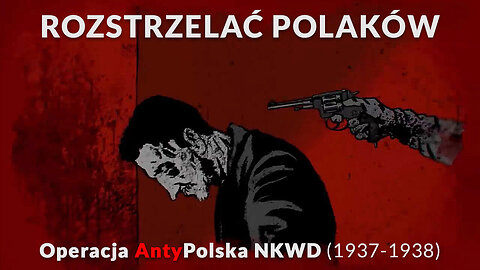 ROZSTRZELAĆ POLAKÓW – czyli operacja antypolska NKWD 1937-1938