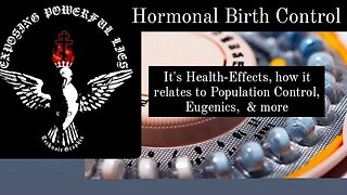 On the Lie of Hormonal Birth Control; Population Control, Eugenics, It's History & Health Effects.