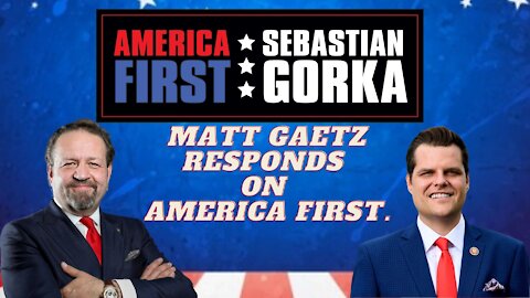Matt Gaetz responds on AMERICA First. Congressman Gaetz with Sebastian Gorka