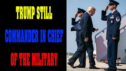 HE'S STILL IN CHARGE OF THE MILITARY STILL COMMANDER IN CHIEF !!!