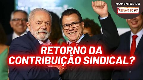 Ministério do Trabalho planeja retomar contribuição sindical | Momentos do Resumo do Dia