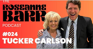 Tucker Carlson _ The Roseanne Barr Podcast #24