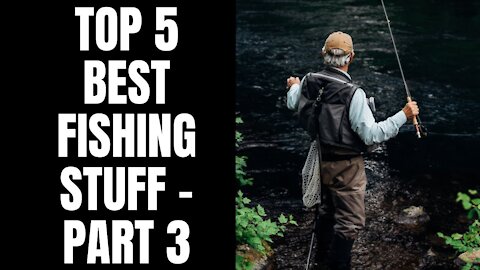 TOP 5 BEST FISHING STUFF - PART 3