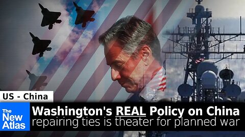 Washington's REAL Policy on China - "Repairing Ties" is Theater Ahead of Sanctions, War