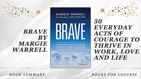 Brave: 50 Everyday Acts of Courage to Thrive in Work, Love and Life by Margie Warrell. Book Summary
