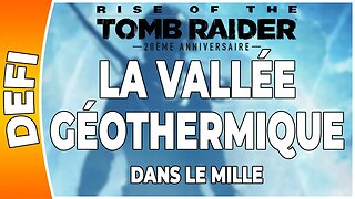 Rise of the Tomb Raider - LA VALLÉE GÉOTHERMIQUE - Défi - DANS LE MILLE [FR PS4]