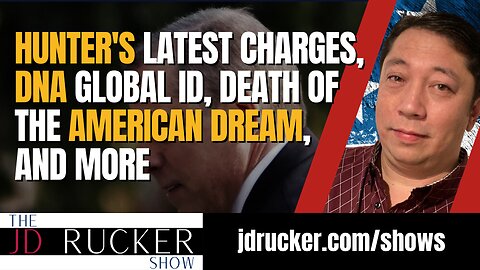 Hunter's Latest Charges, DNA Global ID, Death of the American Dream, and More — The JD Rucker Show