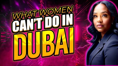 What The Women of Dubai Can’t Do That American Women Can