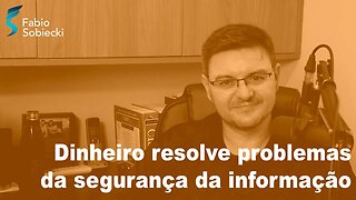 Dinheiro resolve problemas da segurança da informação