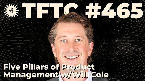 #465: Five Pillars of Product Management with Will Cole